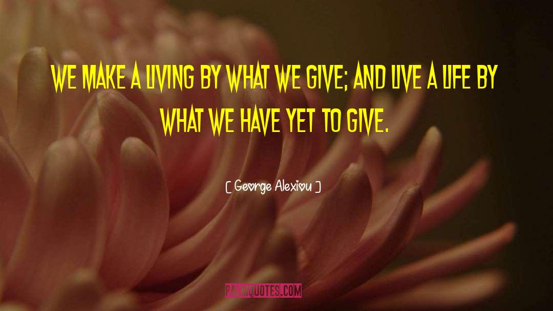 George Alexiou Quotes: We make a living by