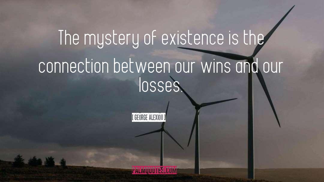 George Alexiou Quotes: The mystery of existence is