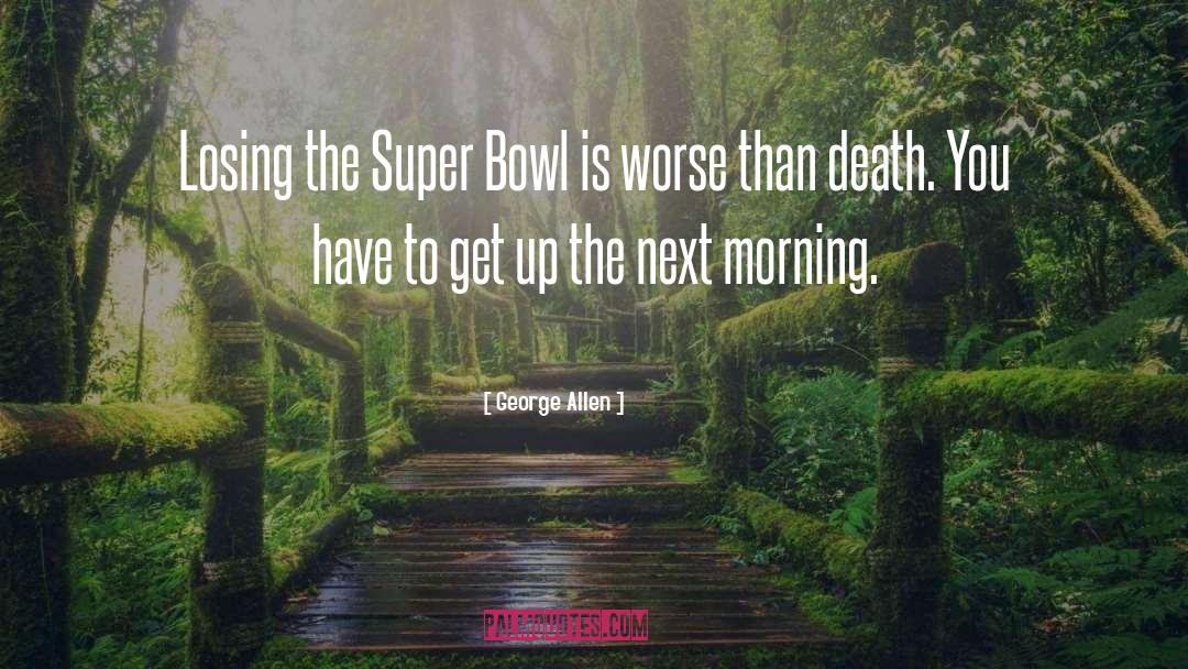 George Allen Quotes: Losing the Super Bowl is