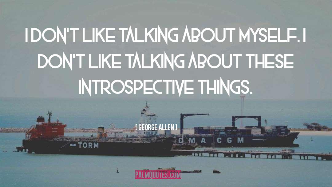 George Allen Quotes: I don't like talking about