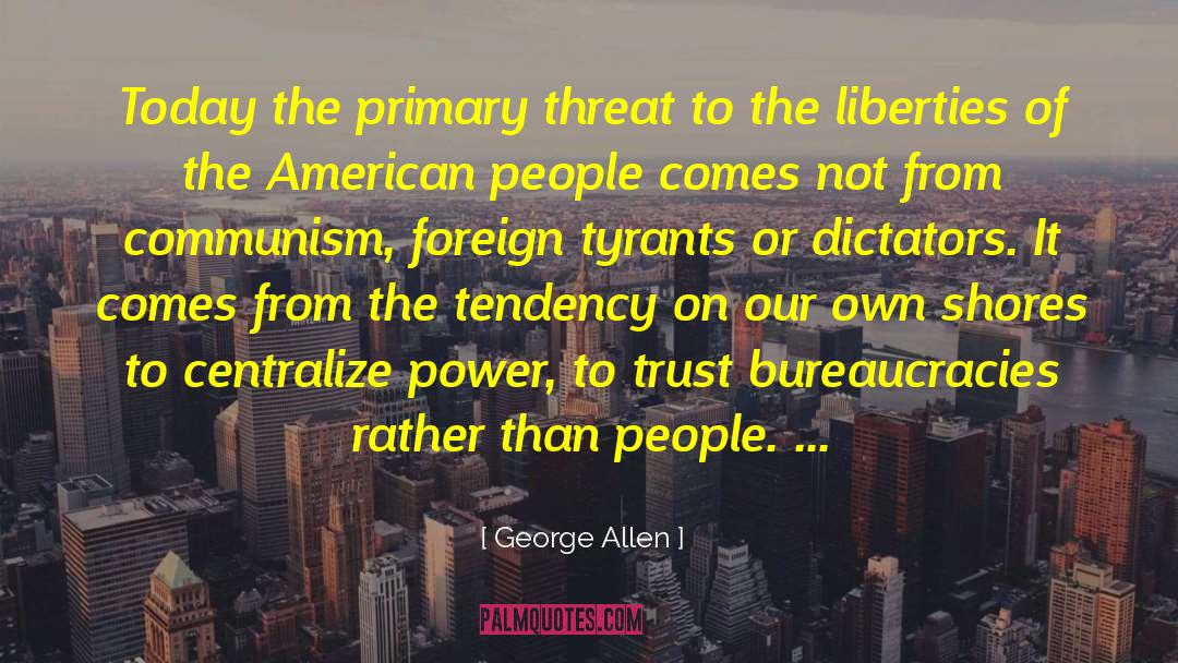 George Allen Quotes: Today the primary threat to
