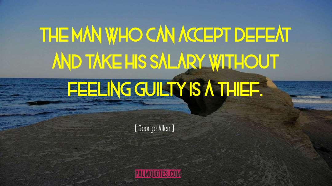 George Allen Quotes: The man who can accept