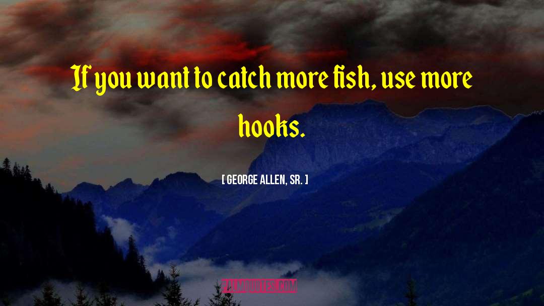George Allen, Sr. Quotes: If you want to catch