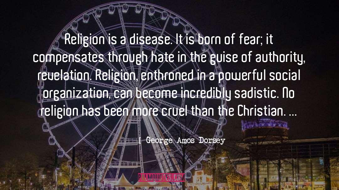 George Amos Dorsey Quotes: Religion is a disease. It