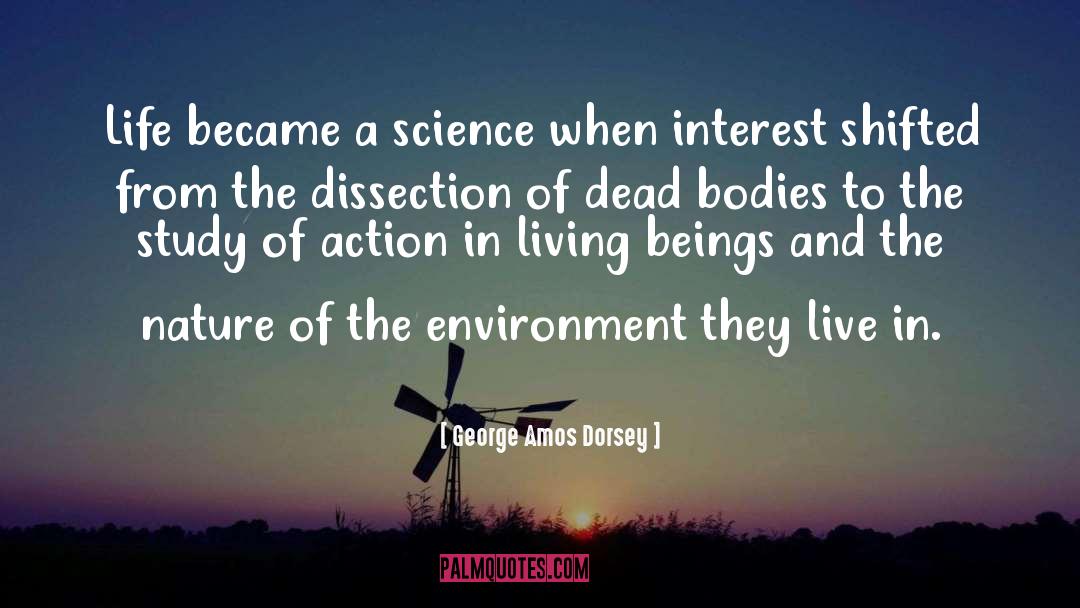 George Amos Dorsey Quotes: Life became a science when