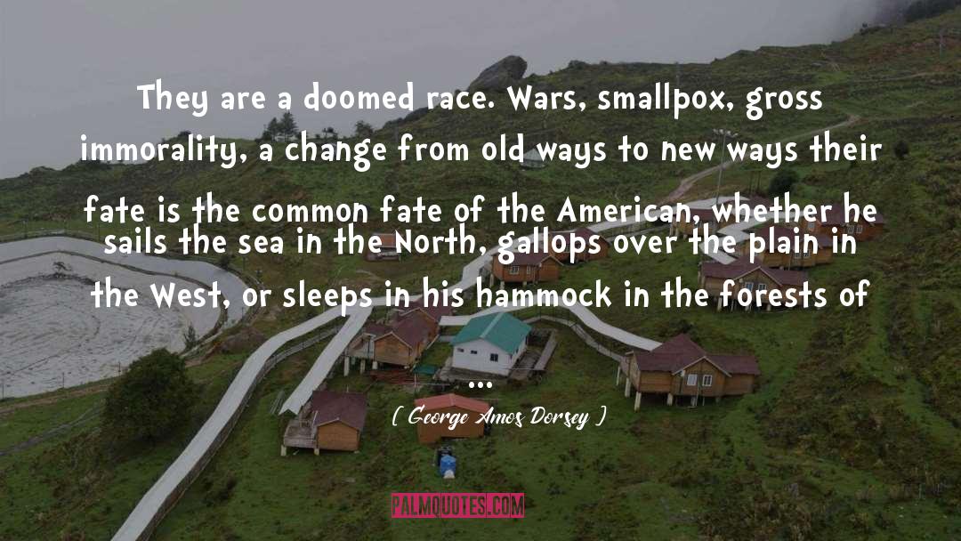 George Amos Dorsey Quotes: They are a doomed race.