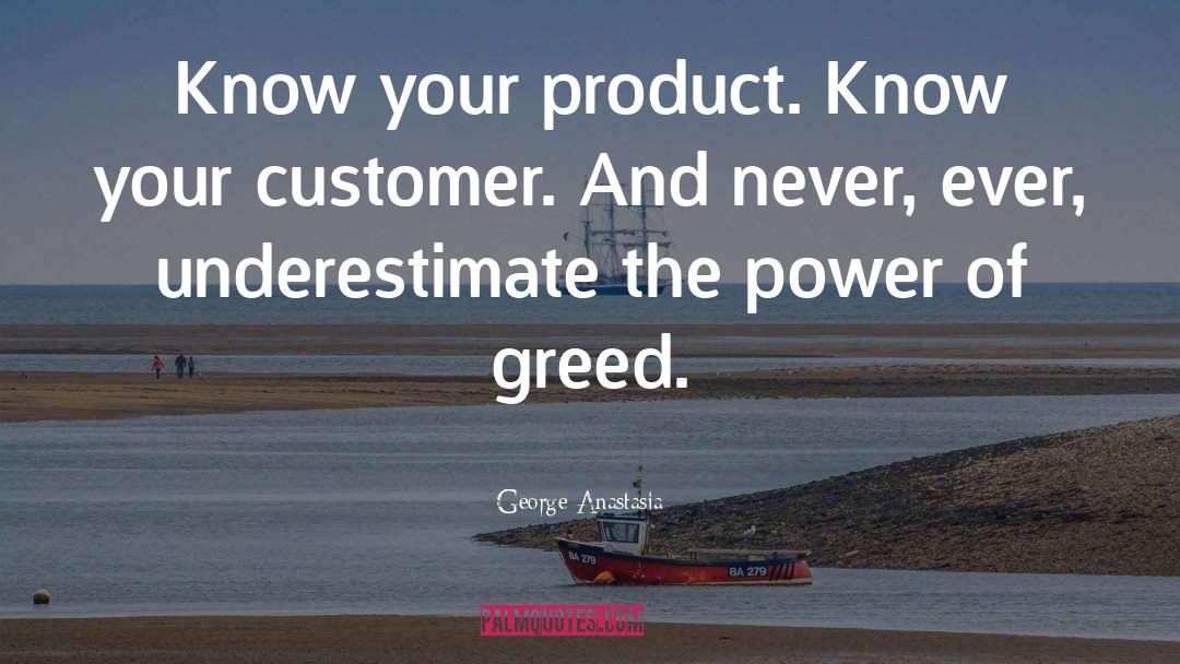 George Anastasia Quotes: Know your product. Know your