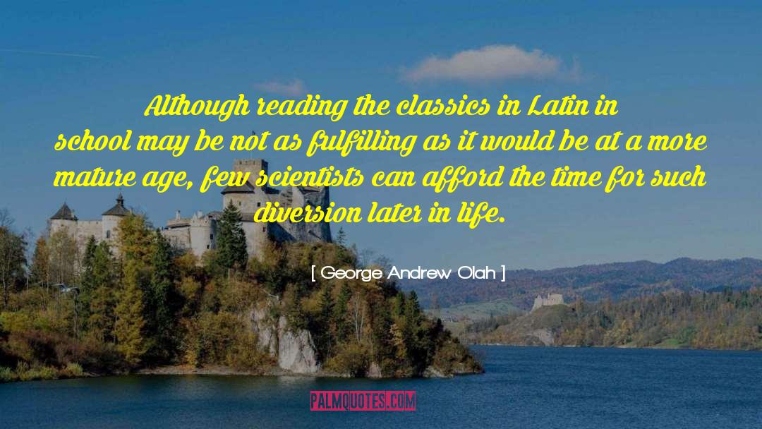 George Andrew Olah Quotes: Although reading the classics in