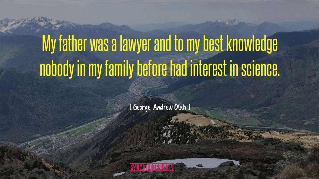 George Andrew Olah Quotes: My father was a lawyer