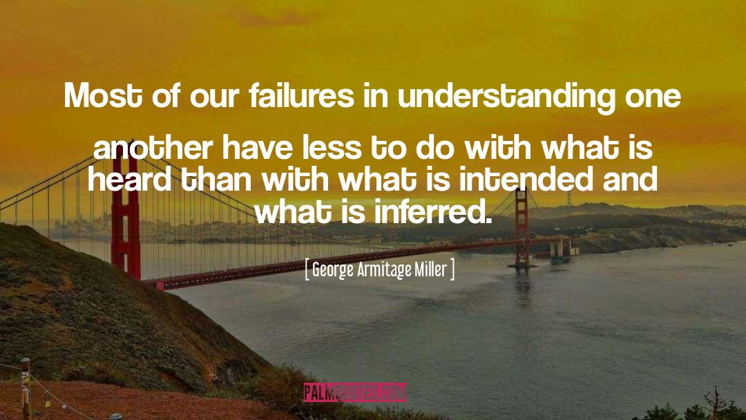 George Armitage Miller Quotes: Most of our failures in
