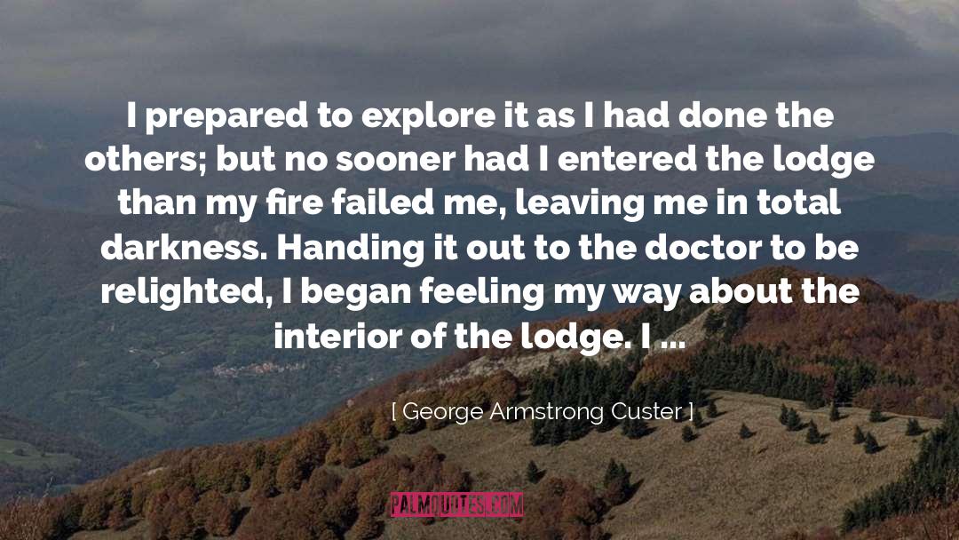 George Armstrong Custer Quotes: I prepared to explore it