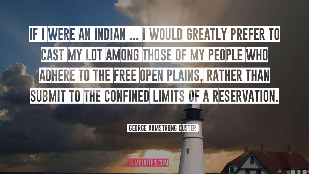 George Armstrong Custer Quotes: If I were an Indian
