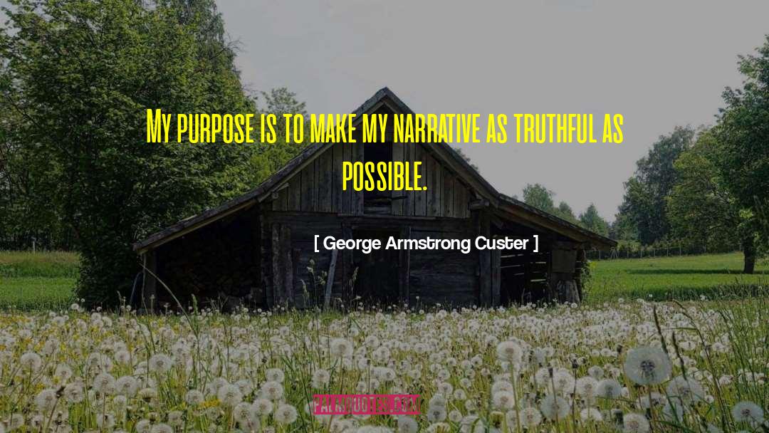 George Armstrong Custer Quotes: My purpose is to make
