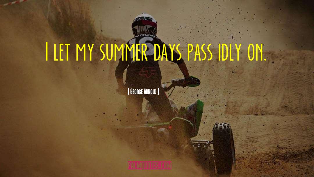 George Arnold Quotes: I let my summer days