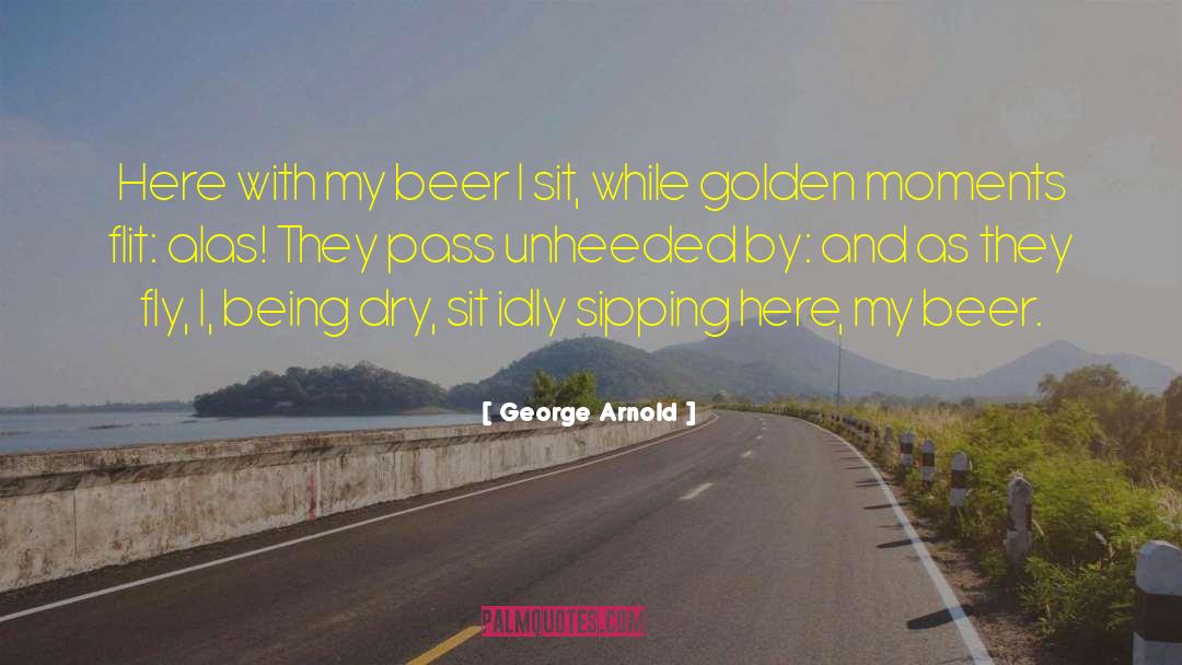 George Arnold Quotes: Here with my beer I