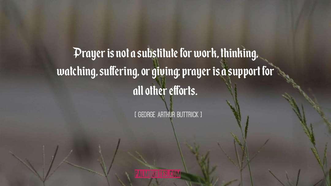George Arthur Buttrick Quotes: Prayer is not a substitute