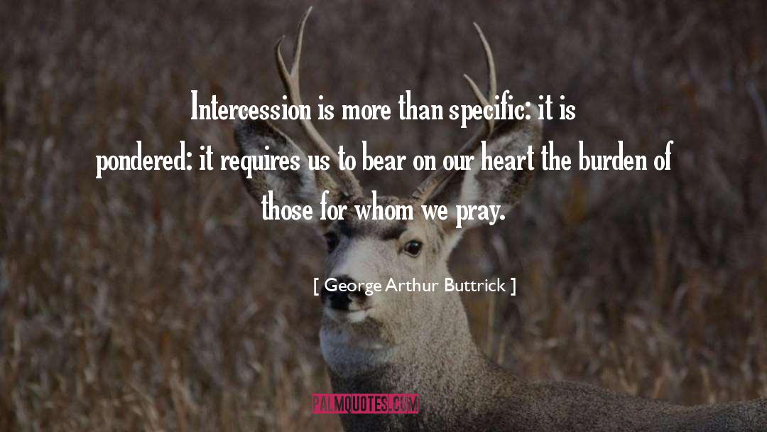 George Arthur Buttrick Quotes: Intercession is more than specific: