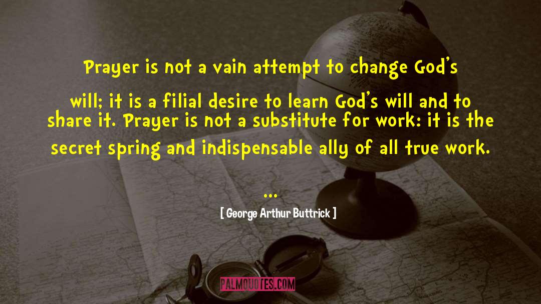 George Arthur Buttrick Quotes: Prayer is not a vain