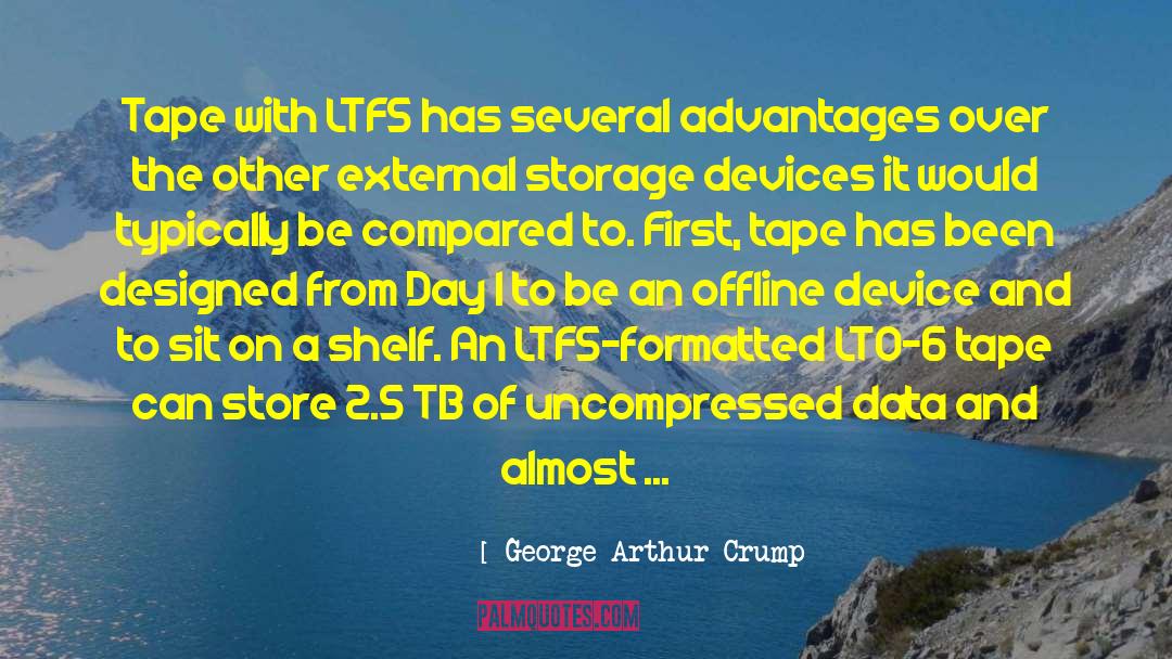 George Arthur Crump Quotes: Tape with LTFS has several