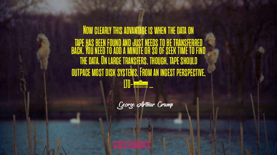 George Arthur Crump Quotes: Now clearly this advantage is