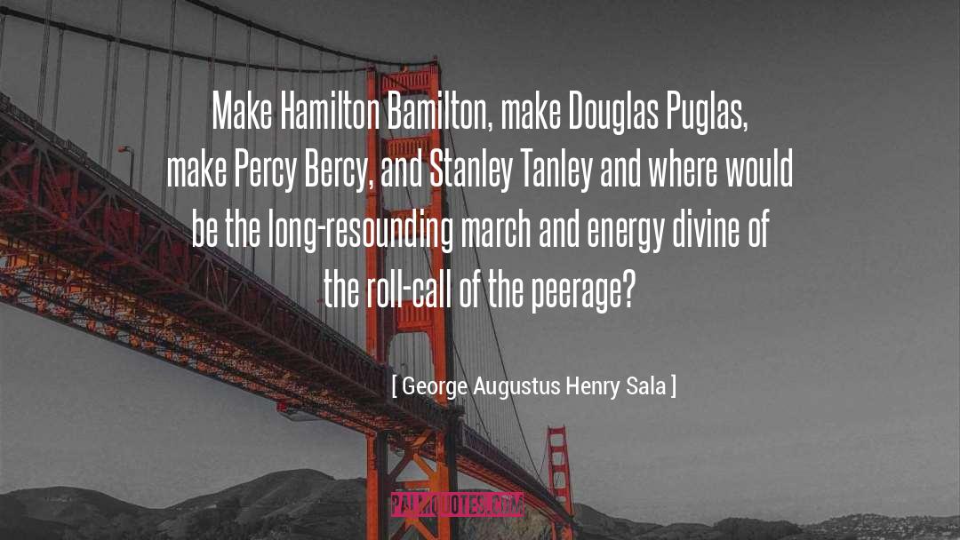 George Augustus Henry Sala Quotes: Make Hamilton Bamilton, make Douglas