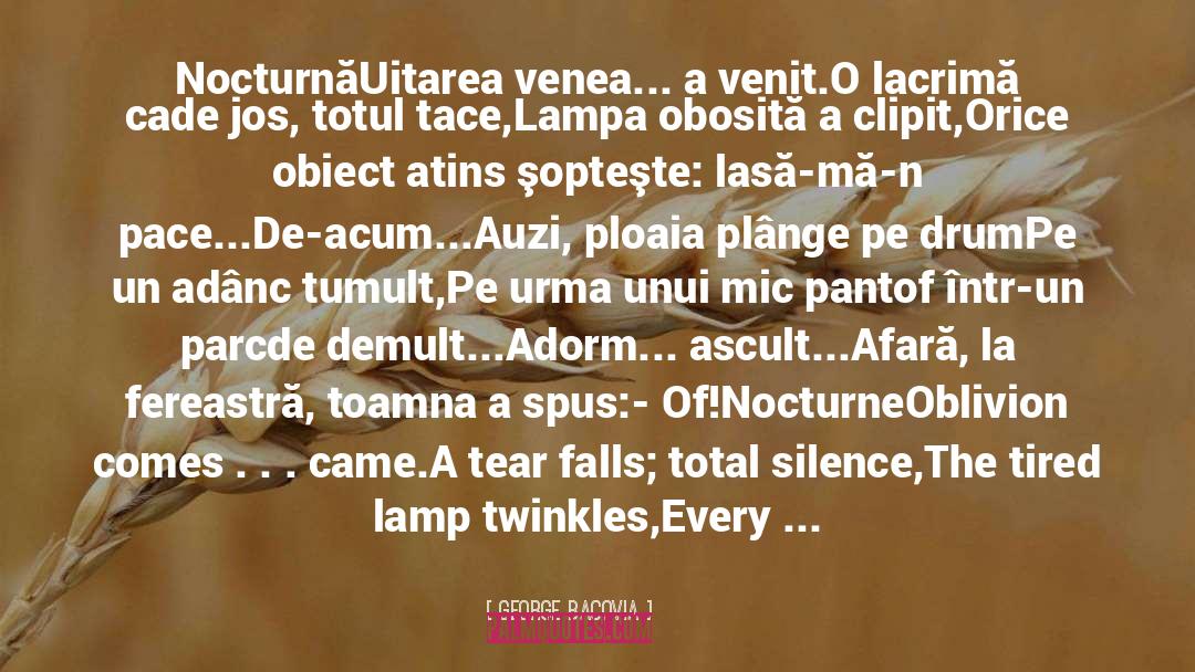 George Bacovia Quotes: Nocturnă<br /><br />Uitarea venea... a