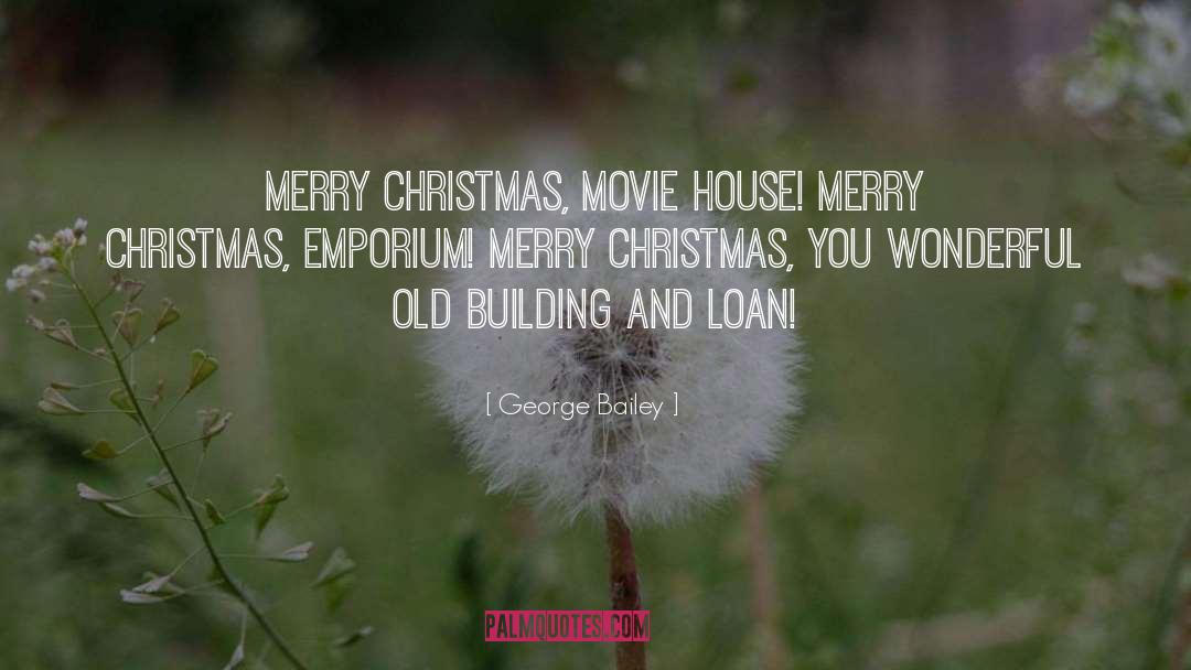 George Bailey Quotes: Merry Christmas, movie house! Merry