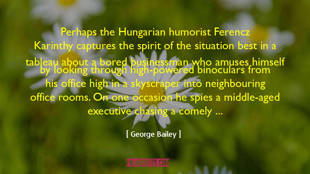 George Bailey Quotes: Perhaps the Hungarian humorist Ferencz