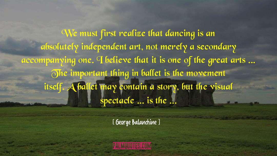 George Balanchine Quotes: We must first realize that