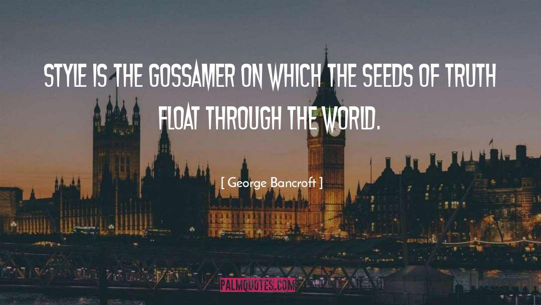 George Bancroft Quotes: Style is the gossamer on