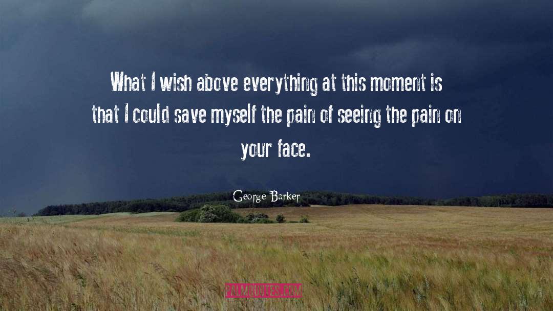 George Barker Quotes: What I wish above everything
