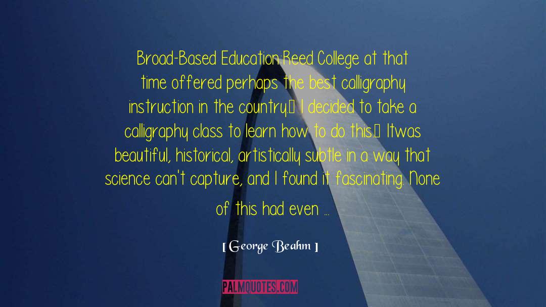 George Beahm Quotes: Broad-Based Education:<br /><br />Reed College