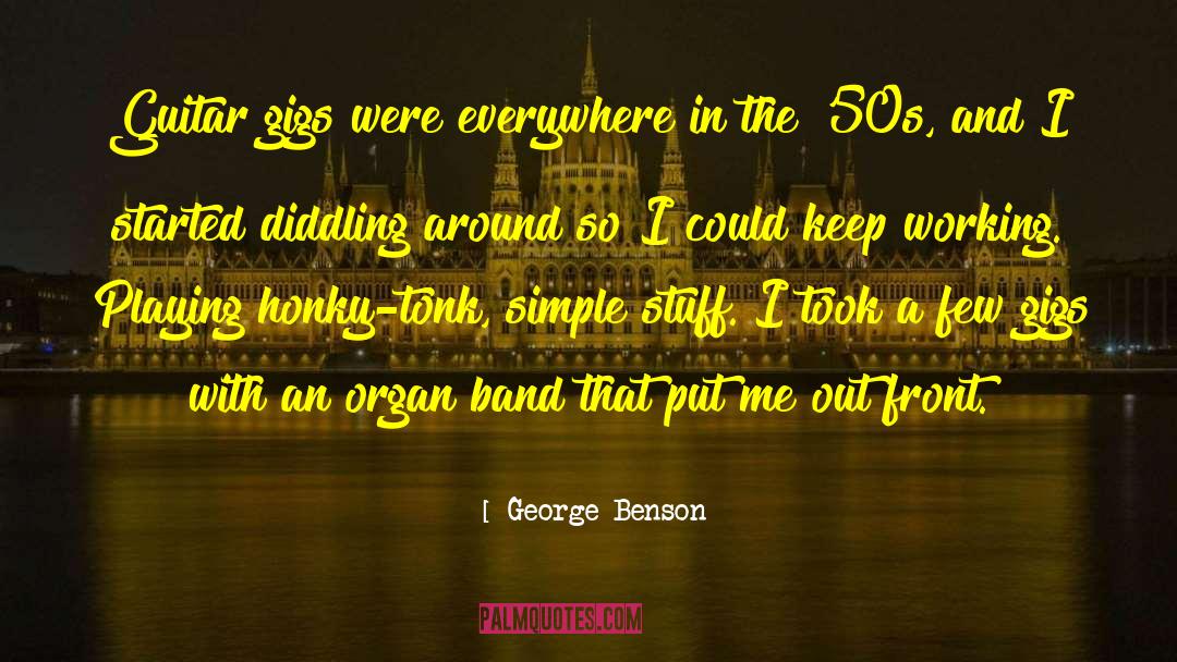 George Benson Quotes: Guitar gigs were everywhere in