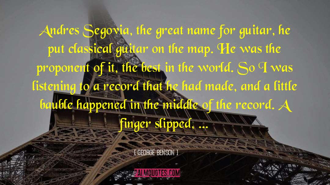 George Benson Quotes: Andres Segovia, the great name