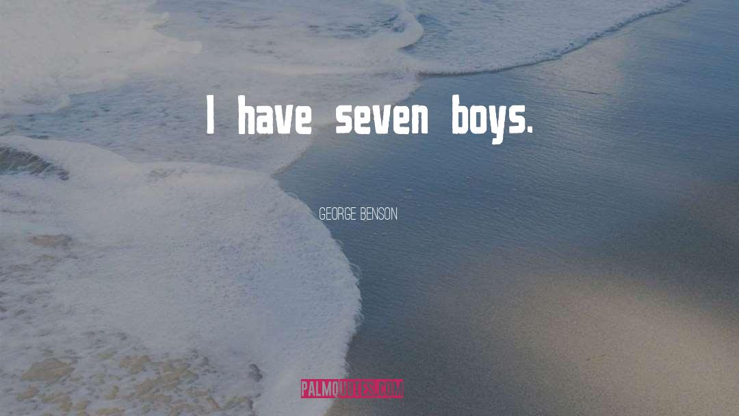 George Benson Quotes: I have seven boys.