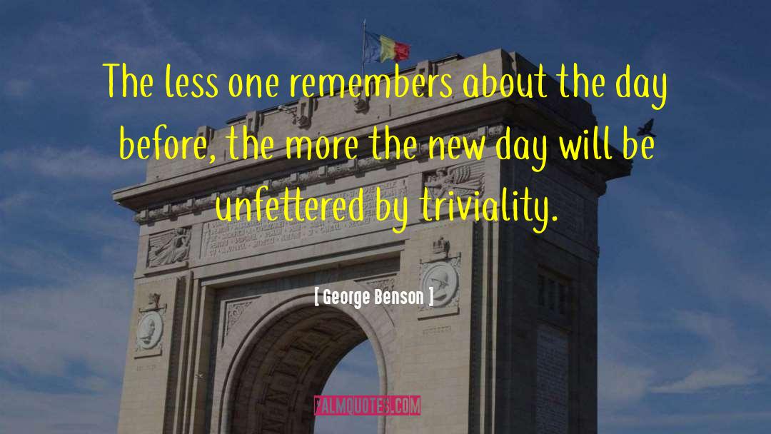 George Benson Quotes: The less one remembers about