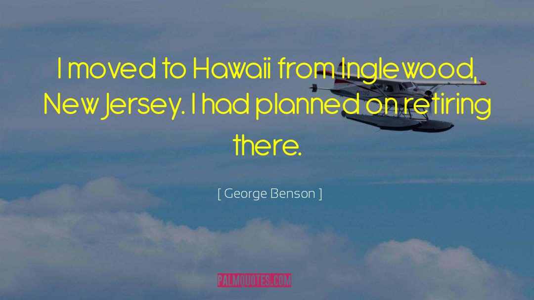 George Benson Quotes: I moved to Hawaii from