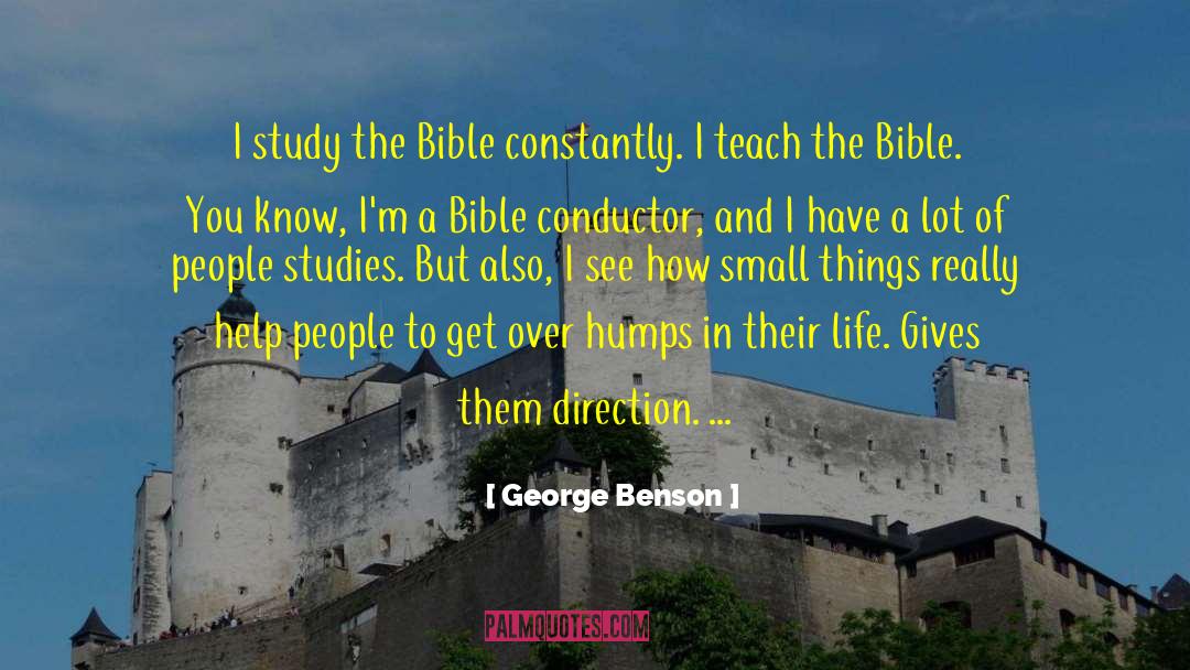 George Benson Quotes: I study the Bible constantly.