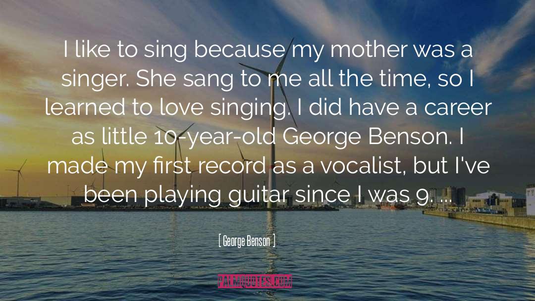 George Benson Quotes: I like to sing because