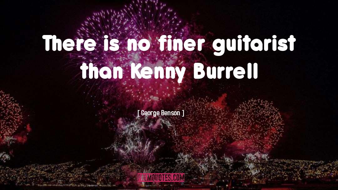 George Benson Quotes: There is no finer guitarist