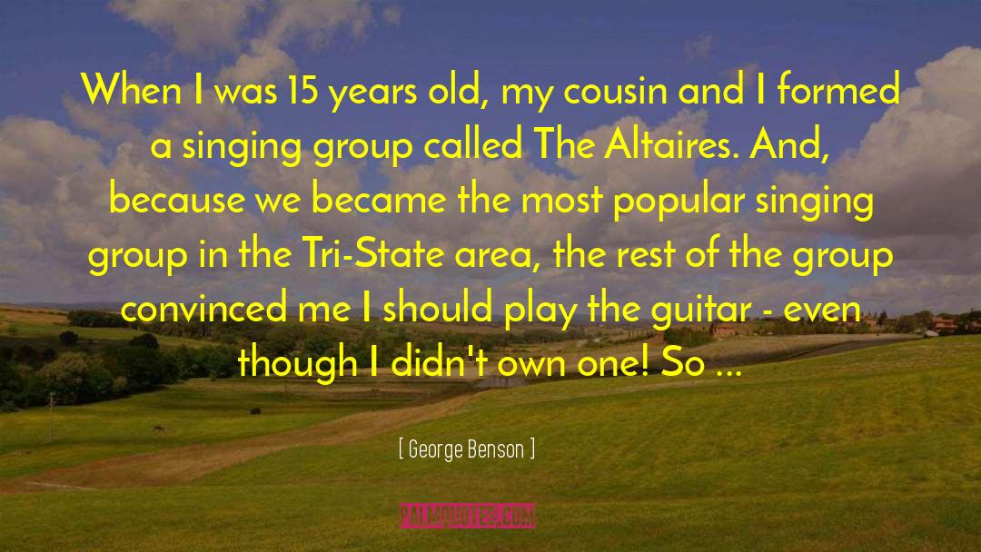 George Benson Quotes: When I was 15 years