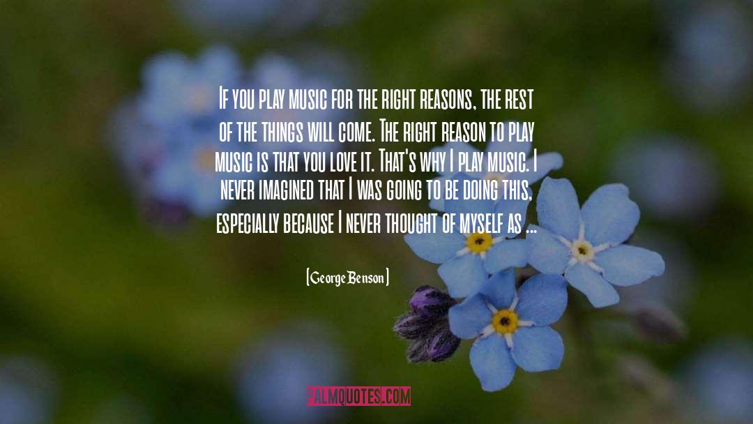 George Benson Quotes: If you play music for