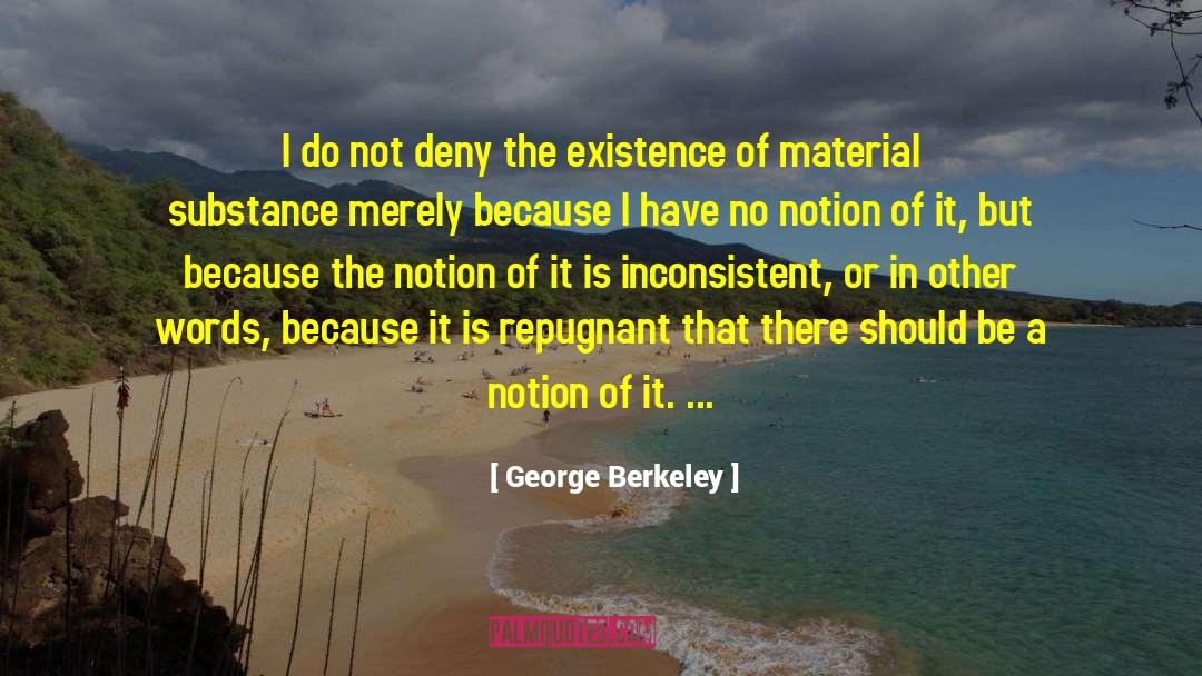 George Berkeley Quotes: I do not deny the