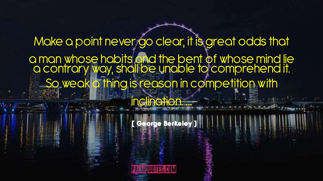 George Berkeley Quotes: Make a point never go