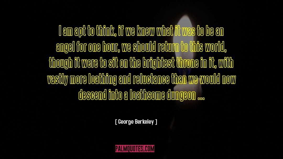 George Berkeley Quotes: I am apt to think,