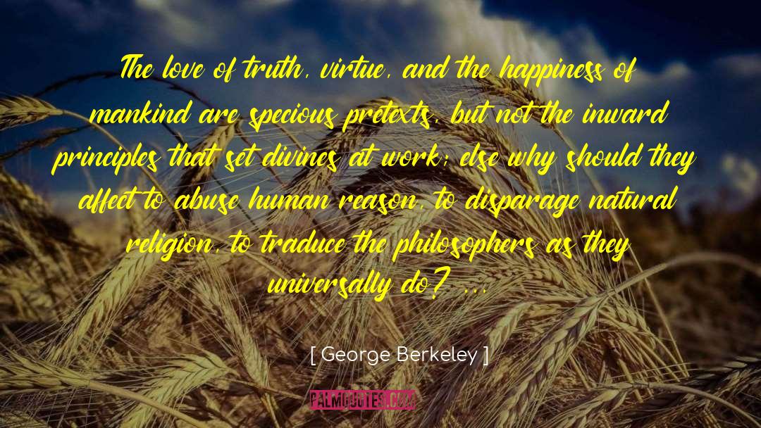 George Berkeley Quotes: The love of truth, virtue,