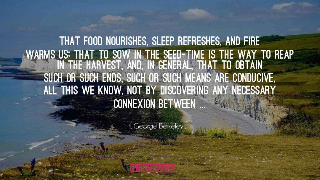 George Berkeley Quotes: That food nourishes, sleep refreshes,