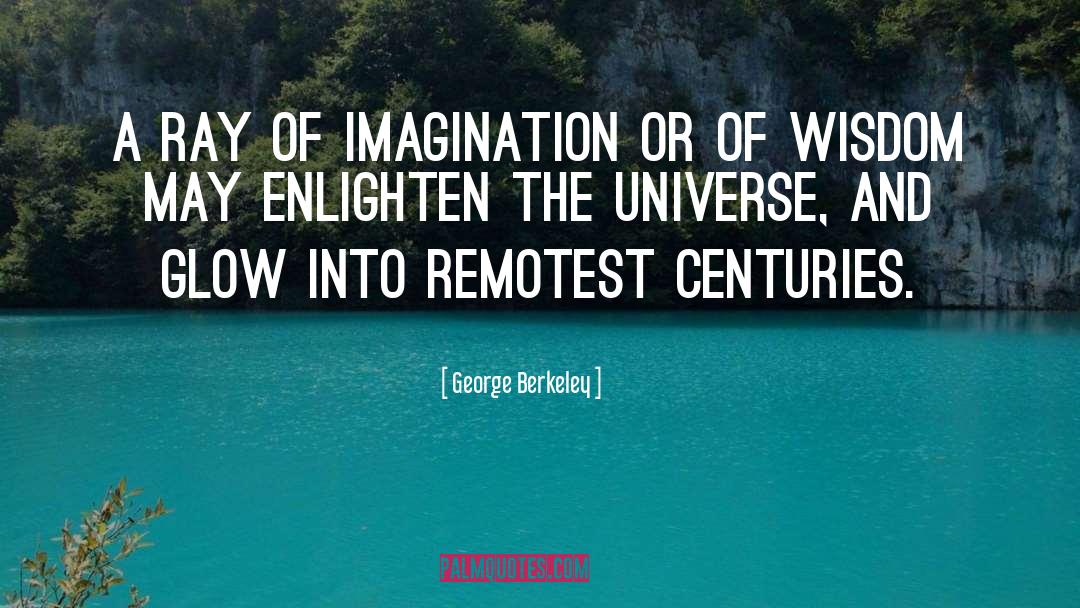 George Berkeley Quotes: A ray of imagination or