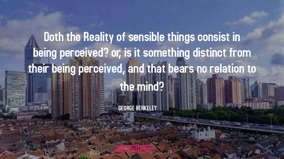George Berkeley Quotes: Doth the Reality of sensible