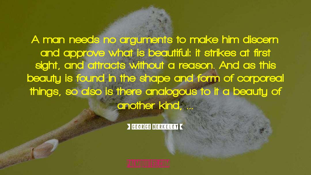 George Berkeley Quotes: A man needs no arguments